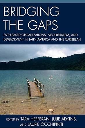 Bridging the Gaps:  Faith-based Organizations, Neoliberalism, and Development in Latin America and the Caribbean